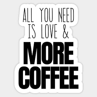 All You Need is Love and More Coffee Sticker